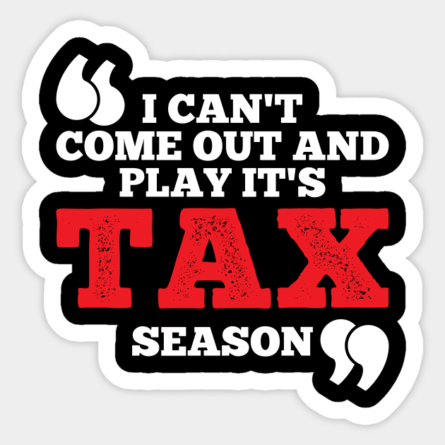 I Can't Come Out And Play It's Tax Season Sticker by maxcode